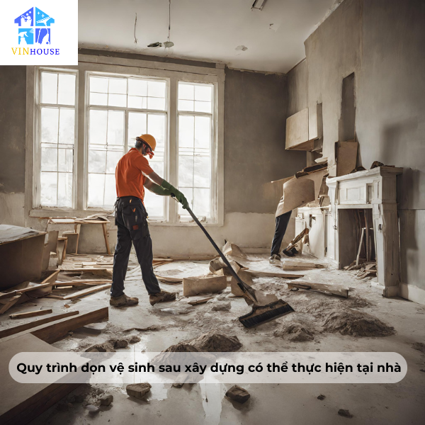 quy-trinh-don-ve-sinh-sau-xay-dung-co-the-thuc-hien-tai-nha