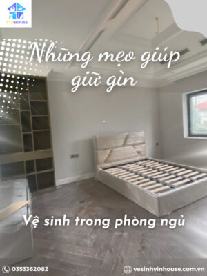 Những mẹo giúp giữ gìn vệ sinh trong phòng ngủ