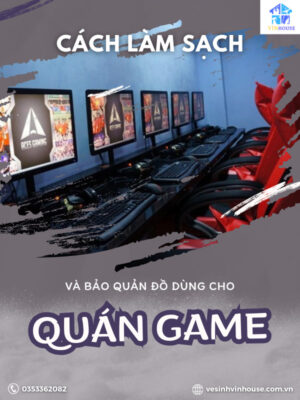 Cách làm sạch và bảo quản đồ dùng cho quán game